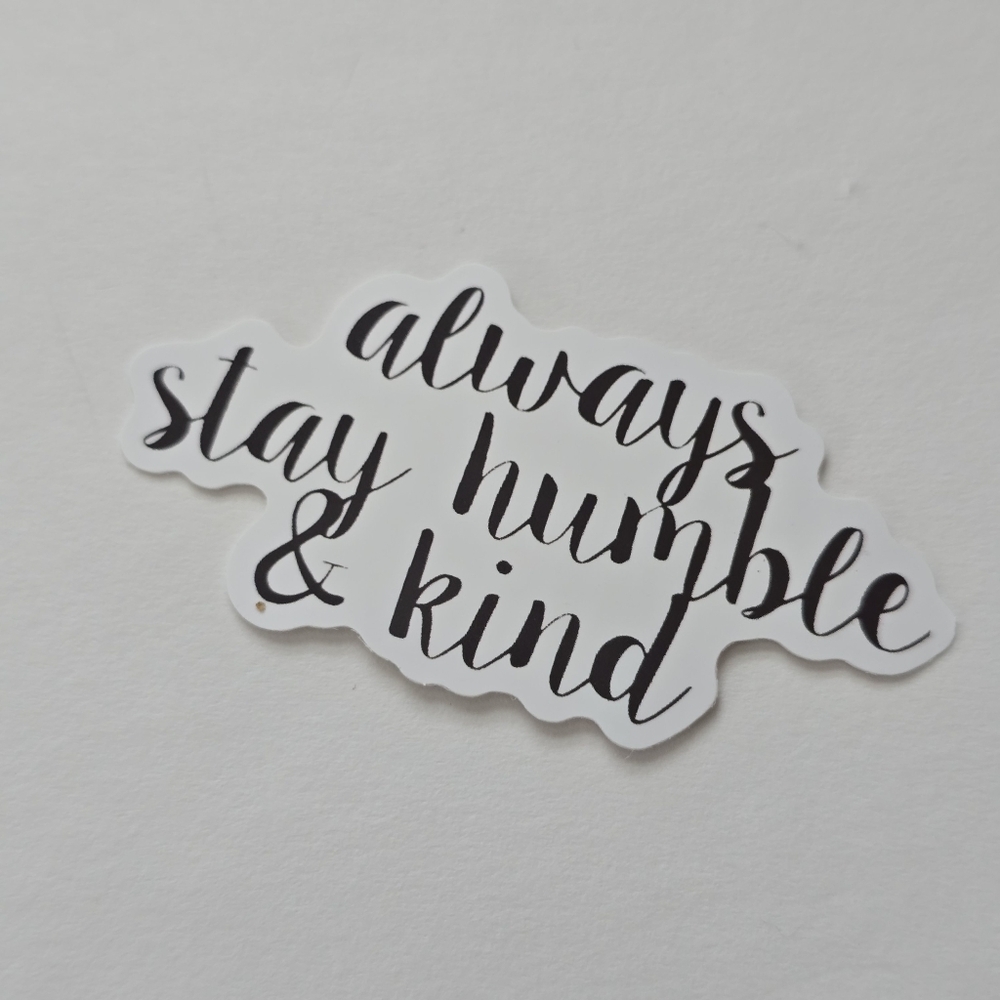 10/$10 Always Stay Humble and Kind Sticker